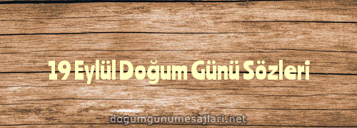 19 Eylül Doğum Günü Sözleri